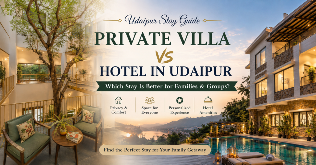 Private Villa vs Hotel in Udaipur: Which Is Better?