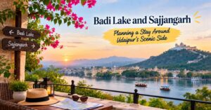 Badi Lake and Sajjangarh: Planning a Stay Around Udaipur’s Scenic Side