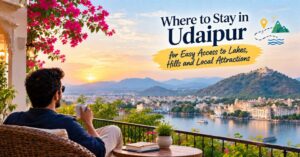 Where to Stay in Udaipur for Easy Access to Lakes, Hills and Local Attractions
